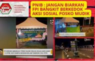 PNIB Meminta TNI-POLRI Robohkan Posko Mudik FPI, Jangan Biarkan FPI Kembali Bangkit